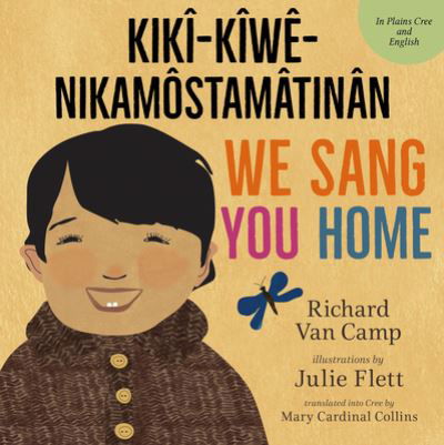 Cover for Richard Van Camp · We Sang You Home / Ka Kîweh Nikamôstamâtinân (Paperback Book) (2018)