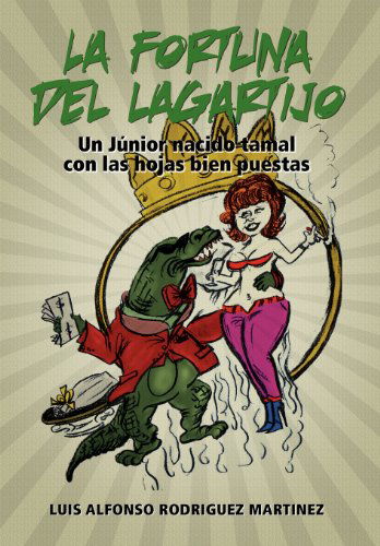 Cover for Luis Alfonso Rodriguez Martinez · La Fortuna Del Lagartijo: Un J Nior Nacido Tamal Con Las Hojas (Hardcover Book) [Spanish edition] (2011)