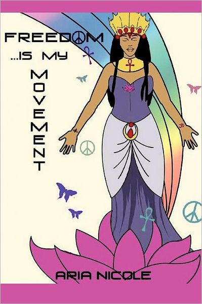 Cover for Aria Nicole · Freedom: is My Movement (Paperback Bog) (2011)
