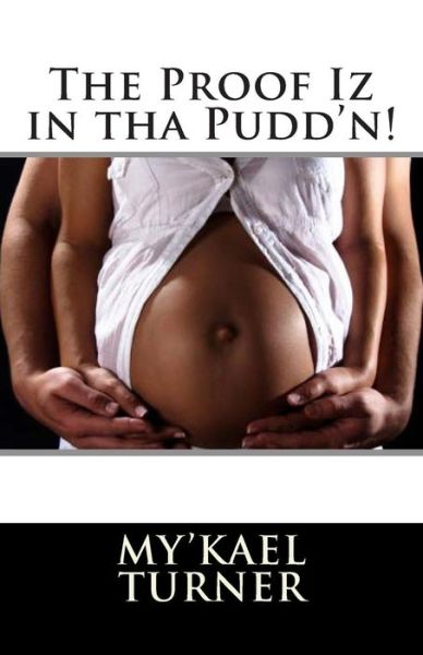 My'kael Turner · The Proof Iz in Tha Pudd'n! (Paperback Book) (2011)