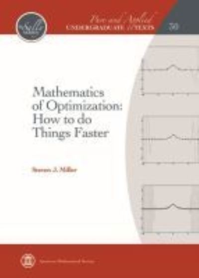 Cover for Steven J. Miller · Mathematics of Optimization: How to do Things Faster - Pure and Applied Undergraduate Texts (Hardcover Book) (2018)