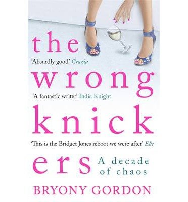 Cover for Bryony Gordon · The Wrong Knickers - A Decade of Chaos (Pocketbok) (2015)