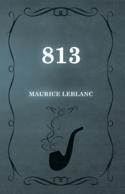 813 - Maurice Leblanc - Bücher - Read Books - 9781473325142 - 13. Februar 2015