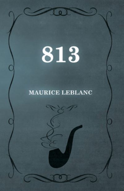 813 - Maurice Leblanc - Książki - Read Books - 9781473325142 - 13 lutego 2015