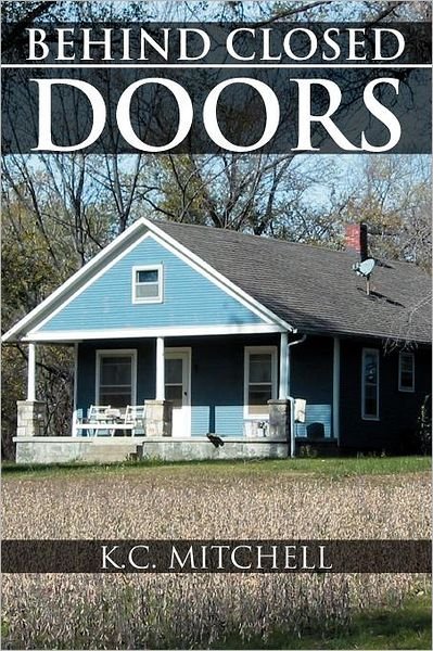 Behind Closed Doors - K C. Mitchell - Bøger - Xlibris, Corp. - 9781477132142 - 5. juli 2012