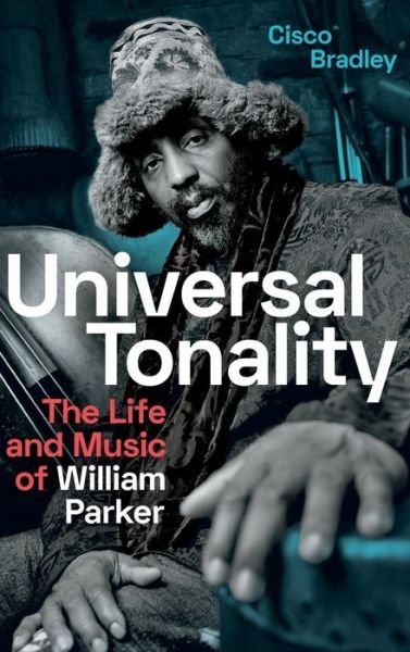 Cover for Cisco Bradley · Universal Tonality: The Life and Music of William Parker (Innbunden bok) (2021)