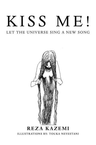 Reza Kazemi · Kiss Me! Let the Universe Sing a New Song (Taschenbuch) (2013)