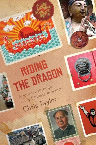 Cover for Chris Taylor · Riding the Dragon: a Journey Through Every Chinese Province (Paperback Book) (2013)