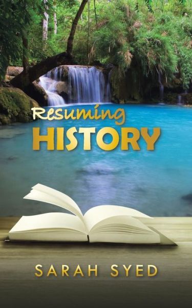 Resuming History - Sarah Syed - Książki - Authorsolutions (Partridge Singapore) - 9781482826142 - 14 sierpnia 2014