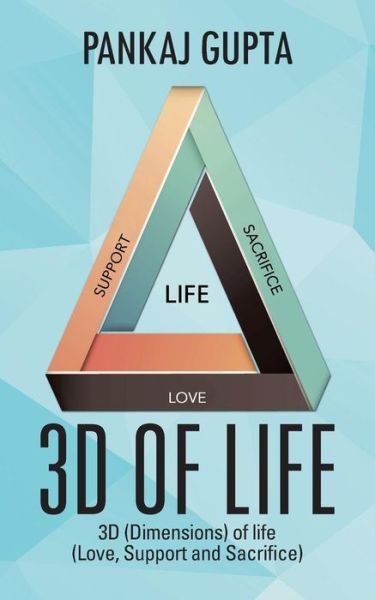 Cover for Pankaj Gupta · 3D of Life: 3D (Dimensions) of Life (Love, Support and Sacrifice) (Paperback Bog) (2014)