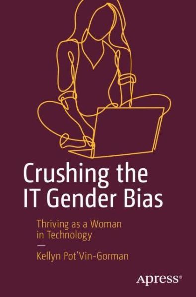 Cover for Kellyn Pot’Vin-Gorman · Crushing the IT Gender Bias: Thriving as a Woman in Technology (Paperback Book) [1st edition] (2019)