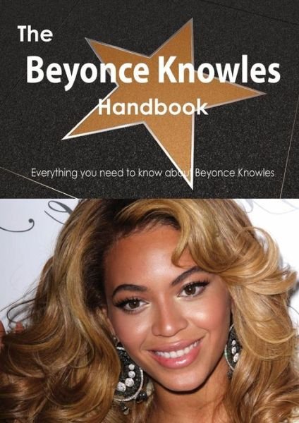 Cover for Emily Smith · The Beyonce Knowles Handbook - Everything You Need to Know About Beyonce Knowles (Paperback Book) (2013)