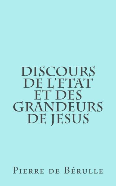 Cover for Pierre De Berulle · Discours De L'etat et Des Grandeurs De Jesus (Paperback Book) (2013)