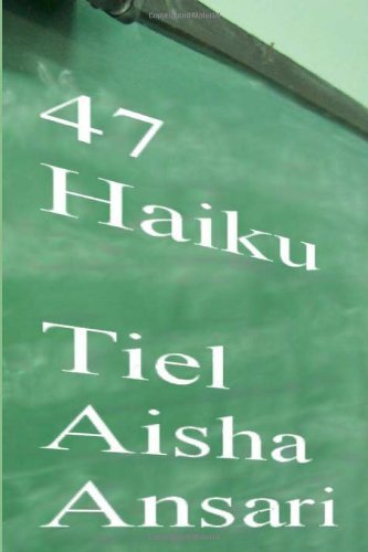 Cover for Tiel Aisha Ansari · 47 Haiku: a Collection of Very Short Poems (Taschenbuch) (2013)