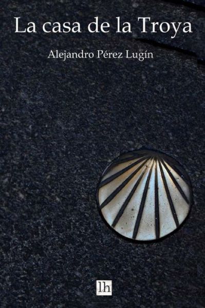 Cover for Alejandro Perez Lugin · La Casa De La Troya (Paperback Book) (2014)