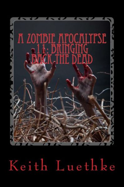 Cover for Keith Adam Luethke · A Zombie Apocalypse 11: Bringing Back the Dead (Paperback Book) (2014)