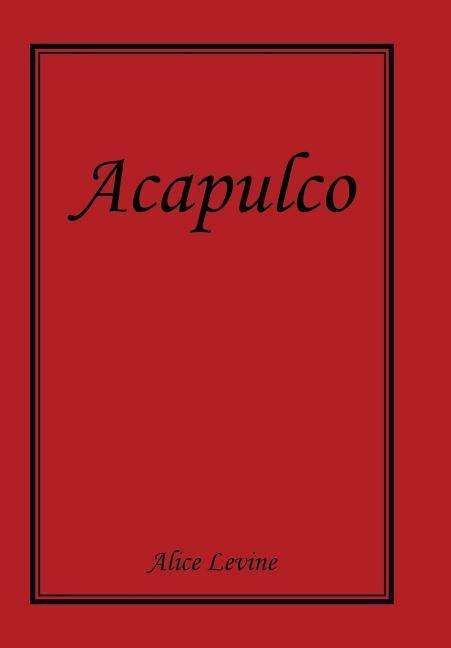 Cover for Alice Levine · Acapulco (Inbunden Bok) (2014)