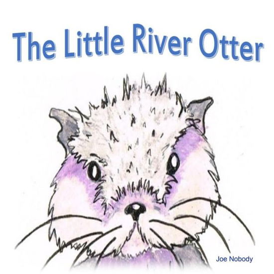 Cover for Joe Nobody · The Little River Otter (Taschenbuch) (2014)