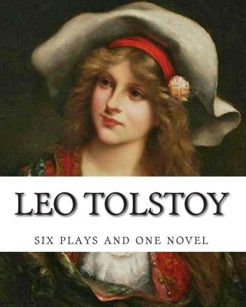 Cover for Leo Nikolayevich Tolstoy · Leo Tolstoy, Six Plays and One Novel (Taschenbuch) (2014)
