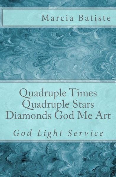 Quadruple Times Quadruple Diamonds God Me Art: God Light Service - Marcia Batiste Smith Wilson - Books - Createspace - 9781500227142 - June 18, 2014