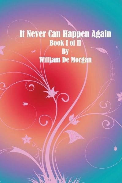 Cover for William De Morgan · It Never Can Happen Again: Book I of II (Paperback Book) (2014)