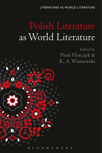 Polish Literature as World Literature - Literatures as World Literature - Piotr Florczyk - Books - Bloomsbury Publishing Plc - 9781501387142 - July 25, 2024