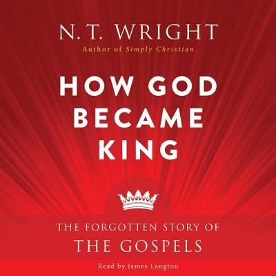 How God Became King Lib/E - N T Wright - Muzyka - HARPERCOLLINS - 9781504696142 - 1 marca 2016