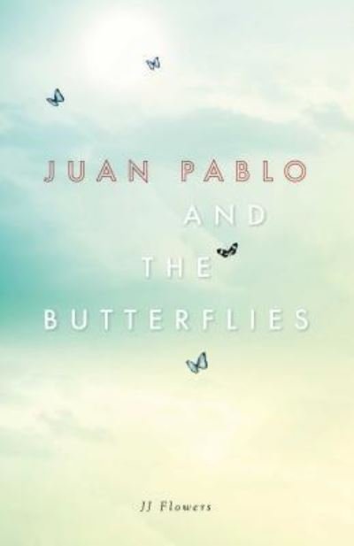 Cover for Jj Flowers · Juan Pablo and the Butterflies (Hardcover Book) (2017)