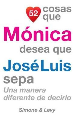Cover for J L Leyva · 52 Cosas Que Monica Desea Que Jose Luis Sepa: Una Manera Diferente De Decirlo (Paperback Bog) (2014)