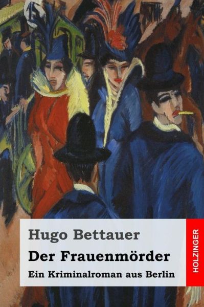 Cover for Hugo Bettauer · Der Frauenmorder: Ein Kriminalroman Aus Berlin (Pocketbok) (2015)