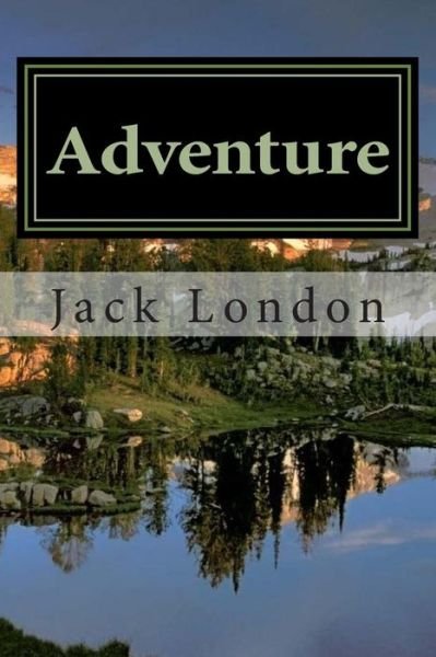 Adventure - Jack London - Books - Createspace - 9781511823142 - April 20, 2015