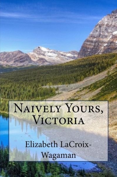 Cover for Elizabeth Lacroix-wagaman · Naively Yours, Victoria (Pocketbok) (2015)