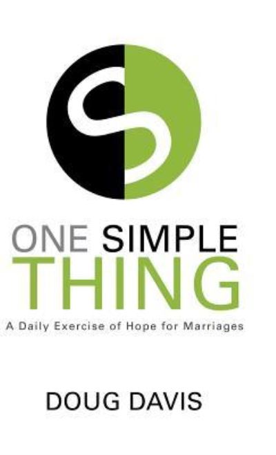 Cover for Doug Davis · One Simple Thing A Daily Exercise of Hope for Marriages (Hardcover Book) (2018)