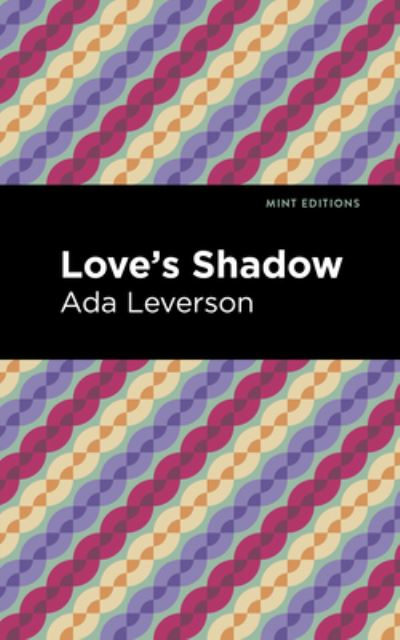 Love's Shadow - Mint Editions - Ada Leverson - Böcker - Mint Editions - 9781513283142 - 15 juli 2021