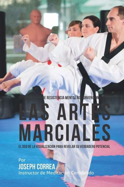 Cover for Correa (Instructor De Meditacion Certifi · Entrenamiento De Resistencia Mental No Convencional Para Las Artes Marciales: El Uso De La Visualizacion Para Revelar Su Verdadero Potencial (Paperback Book) (2015)