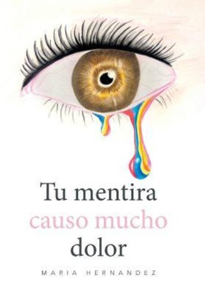 Cover for Maria Hernandez · Tu mentira causo mucho dolor (Hardcover Book) (2017)