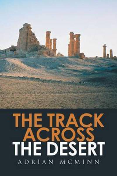 The Track Across the Desert - Adrian McMinn - Books - Xlibris Au - 9781514497142 - July 8, 2016