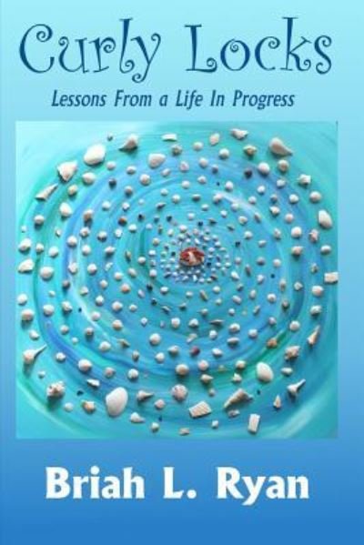 Cover for Briah L. Ryan · Curly Locks Stories From a Life In Progress (Paperback Book) (2016)