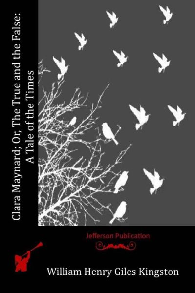 Cover for William Henry Giles Kingston · Clara Maynard; Or, the True and the False: a Tale of the Times (Paperback Book) (2015)