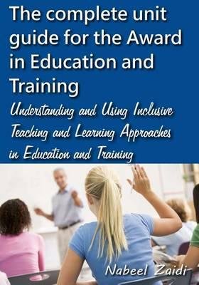 The Complete Unit Guide for the Award in Education and Training - Nabeel Zaidi - Böcker - Createspace Independent Publishing Platf - 9781515221142 - 23 juli 2015