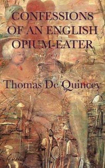 Cover for Thomas De Quincey · Confessions of an English Opium-Eater (Innbunden bok) (2018)