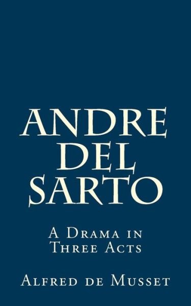 Cover for Alfred De Musset · Andre Del Sarto: a Drama in Three Acts (Paperback Book) (2015)