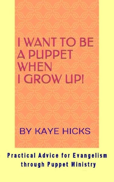 Cover for Kaye Hicks · I Want to be a Puppet When I Grow Up! (Paperback Book) (2015)