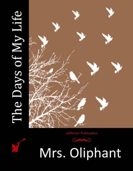 Cover for Mrs. Oliphant · The Days of My Life (Pocketbok) (2015)