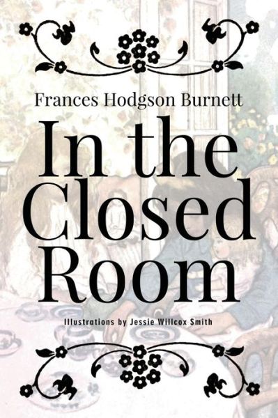 In the Closed Room - Frances Hodgson Burnett - Books - Createspace Independent Publishing Platf - 9781519393142 - November 18, 2015