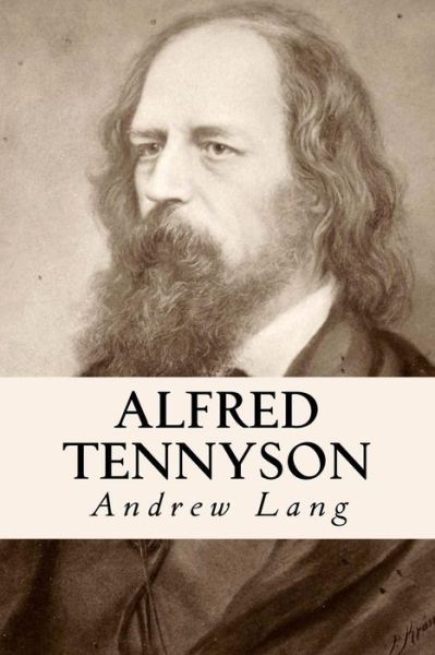 Alfred Tennyson - Andrew Lang - Livros - Createspace Independent Publishing Platf - 9781523914142 - 7 de fevereiro de 2016