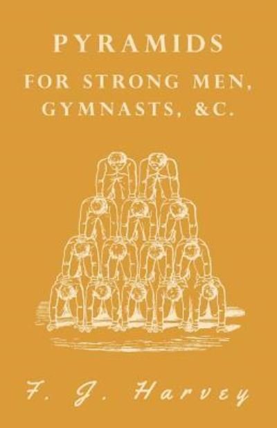 Cover for F J Harvey · Pyramids - For Strong Men, Gymnasts, &amp;c. (Paperback Book) (2019)