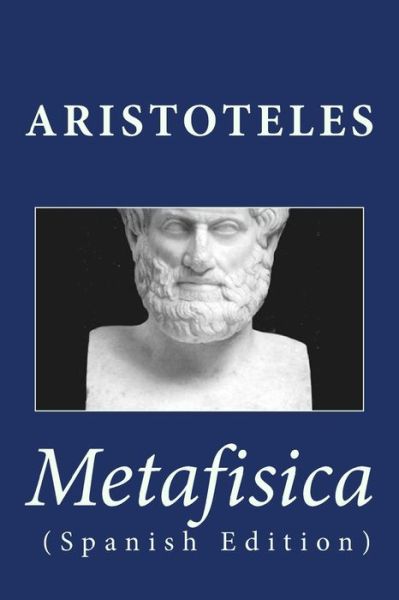 Metafisica - Aristoteles - Kirjat - Createspace Independent Publishing Platf - 9781532840142 - keskiviikko 20. huhtikuuta 2016