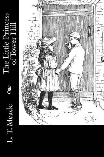 The Little Princess of Tower Hill - L T Meade - Bücher - Createspace Independent Publishing Platf - 9781533025142 - 1. Mai 2016