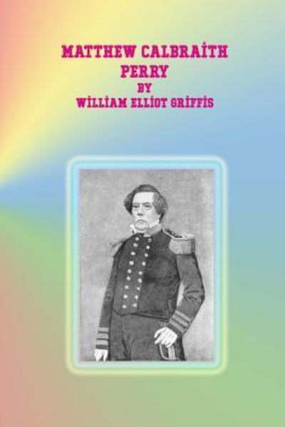 Cover for William Elliot Griffis · Matthew Calbraith Perry (Paperback Book) (2016)